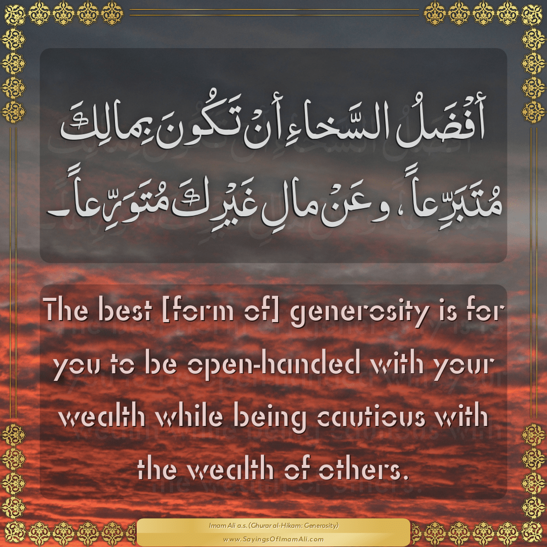 The best [form of] generosity is for you to be open-handed with your...